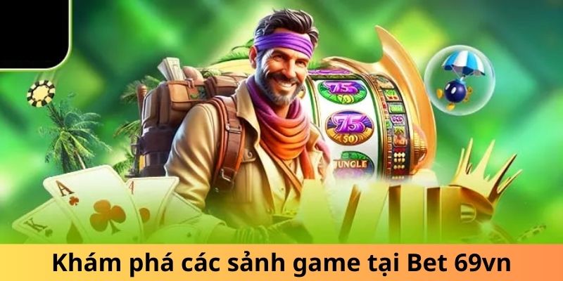 Khám phá các sảnh game tại Bet 69vn
